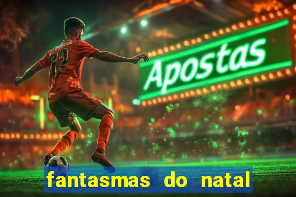 fantasmas do natal passado, presente e futuro fantasma do passado